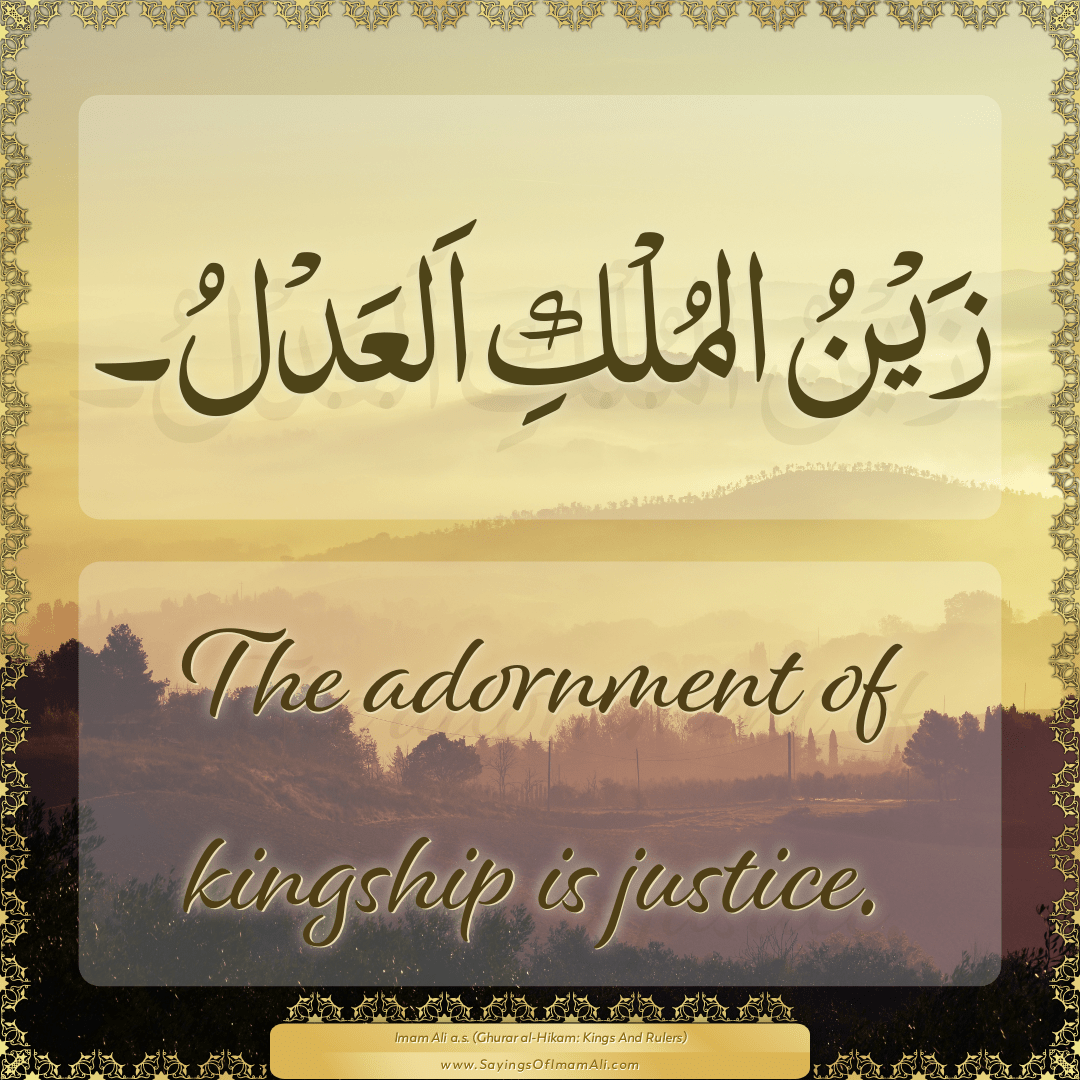 The adornment of kingship is justice.